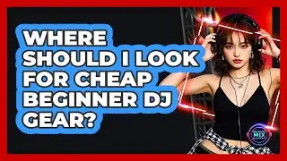 Where Should I Look for Cheap Beginner DJ Gear?