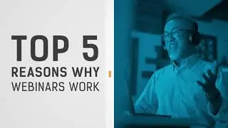Top 5 Reasons Webinars Work