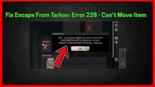 Fix Escape From Tarkov: Critical Error 228 - Can’t Move Item