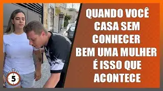 Quando você casa sem conhecer bem uma mulher é isso que acontece.