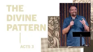 The Divine Pattern | Acts 3:1-10– Long Forgotten Prayers