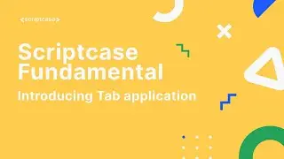 Scriptcase Fundamental Course - 8.1 Introducing Tab application