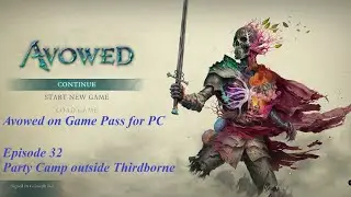 Avowed on Game Pass for PC - Episode 32 - Party Camp outside Thirdborn