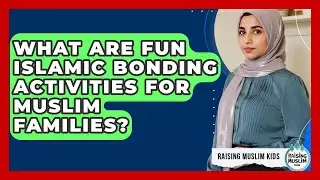 What Are Fun Islamic Bonding Activities For Muslim Families? - Raising Muslim Kids
