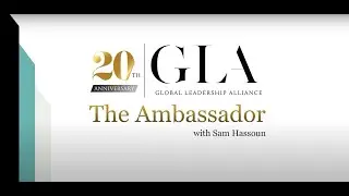 The Ambassador with Sam Hassoun - Global Leadership Alliance (GLA) | Featuring Mary Teichert