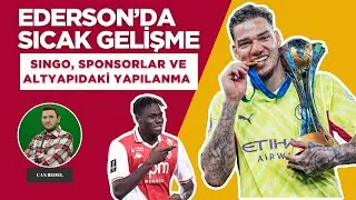 Ederson transferinde son durum, Singo ihtimali, yeni sponsorlar ve altyapıdaki yapılanma...