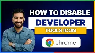 How to disable developer tools icon on Google Chrome [FULL GUIDE]
