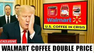 WALMART Just DOUBLED Price of 6 COFFEE Brands as Trump&rsquo;s Tariffs Backfire