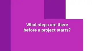What steps are there before a project starts?