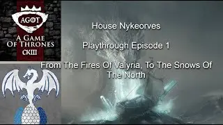 CK3 AGOT - House Nykeorves - Playthrough EP 1 - From The Fires Of Valyria, To The Snows Of The North