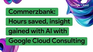 Commerzbank трансформирует рабочие процессы финансового консультирования с помощью Google Cloud C...