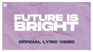 Caleb Lewis &ndash; Future is Bright [ReUnited] &ndash; Official Lyric Video