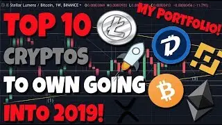 IMPORTANT: Top 10 Crypto's To Own Going Into 2019! - My Portfolio