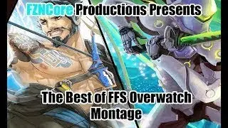 FZNCORE Presents The Final Best of FFS Overwatch Montage
