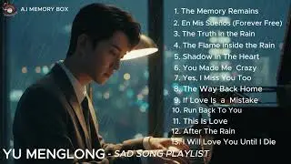 YU MENGLONG SAD SONG PLAYLIST 2026 Heartbreaking Covers (Cinematic Visuals) 💔 | The Complete Journey