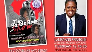 The Sande Rose Show with Author & Community Advocate Laura Ann Franklin!  12.16.25  #WVTCDETROIT