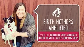 Episode 18: Twice a Birth Mother | Katie's Story