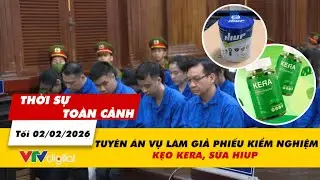 Thời sự toàn cảnh tối 02/02: Tuyên án vụ làm giả phiếu kiểm nghiệm kẹo Kera, sữa Hiup | VTV24