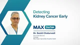 Kidney Cancer: Diagnosis, Symptoms & Treatment(Hindi) | Dr. Samit Chaturvedi | Max Hospital, Saket