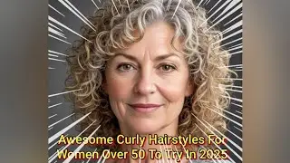 Awesome Curly Hairstyles For Women Over 50 To Try In 2025