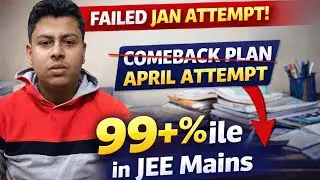 Failed Jan Attempt? 💔 The Ultimate Comeback Plan for 99%ile in April (JEE Main) [Dropper]