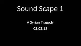 Sound Scape for A Syrian Tragedy - Madeleine Jessop