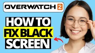 How To Fix Black Screen in Overwatch 2