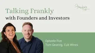 Tom Gearing, Cult Wines | Episode Five - Talking Frankly with Founders & Investors
