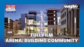 The Construction Progress of the Huntington Arena in Downtown Toledo | Toledo Stories | Full Film
