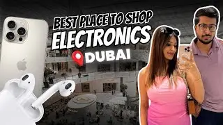 The Best Place to Shop for Electronics In Dubai😱