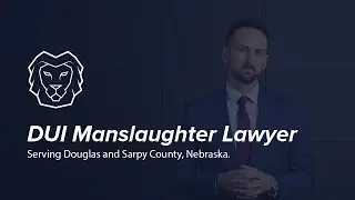 DUI Manslaughter Defense Lawyer in Omaha, Nebraska