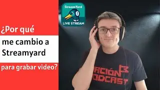 ¿Por qué me he cambio a @StreamYard para grabar video podcast?