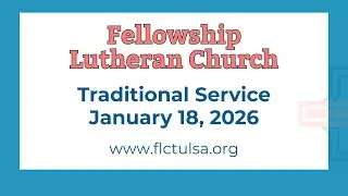 Traditional Service at Fellowship Lutheran Church in Tulsa, OK January 18. 2026