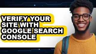 How to Verify Your Site with Google Search Console (full Guide)