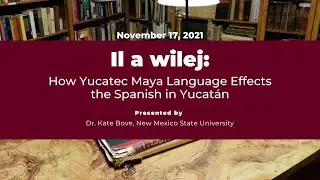Il a wilej: How Yucatec Maya Language Effects the Spanish in Yucat&aacute;n