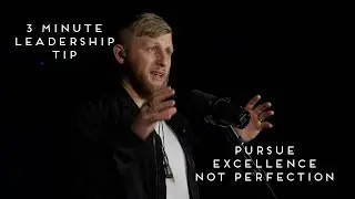 3 Minute Leadership Tip: Pursue Excellence Not Perfection