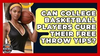 Can College Basketball Players Cure Their Free Throw Yips? - College Basketball Insiders