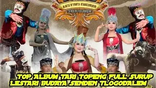 TOP ALBUM TAARI TOPENG FULL SURUP || LESTARI BUDAYA SENDEN MP4 MP3 HD AUDIO