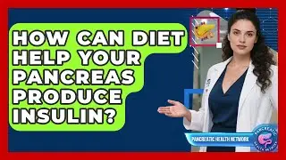 How Can Diet Help Your Pancreas Produce Insulin? - Pancreatic Health Network