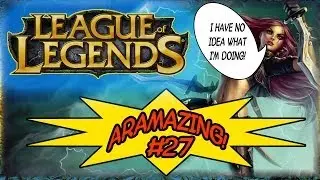 ARAMAZING #27 - HILARIOUSLY BAD  (LoL 1080p HD)