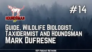Guide, Wildlife Biologist, Taxidermist and Houndsman - Mark Dufresne | HXP #14