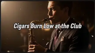 Cigars Burn Low at the Club - Upbeat Jazz Instrumental