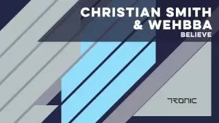 Christian Smith & Wehbba - Believe (Club Mix) [Tronic]