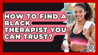 How To Find A Black Therapist You Can Trust? - Black Health Journey