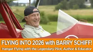 FLYING INTO 2026 with BARRY SCHIFF! Hangar Flying with the Legendary Pilot, Author & Educator