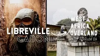 24 Hours in Libreville, Gabon - West Africa Overland Episode 24
