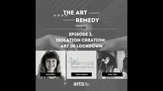 The Art Remedy Podcast - Ep. 2 - Isolation Creation: Art in Lockdown