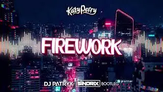 Katy Perry - Firework (DJ PATRYK x SINDRIX BOOTLEG 2021)