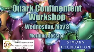 Quark Confinement Workshop - Wednesday, May 3 - Morning Session
