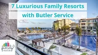 7 Luxurious Family Resorts with Butler Service | Family Vacation Critic